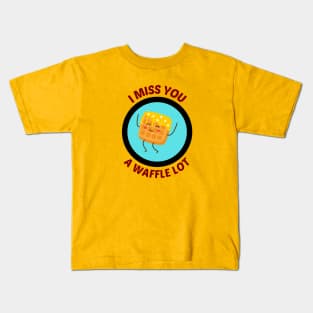 I Miss You A Waffle Lot - Waffle Pun Kids T-Shirt